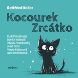 Audiokniha Kocourek Zrcátko - Rudolf Hrušínský, Gottfried Keller, Václav Postránecký, Blanka Waleská, Vlasta Fabiánová, Josef Somr, Jana Drbohlavová