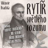Audiokniha Rytíř světlého rozumu - Jan Vlasák, Rudolf Hrušínský, Viktorie Hradská, Tomáš Töpfer, Jiří Holý, Jiřina Jirásková, Hana Maciuchová, Viktor Preiss, Svatopluk Beneš, Marta Vančurová