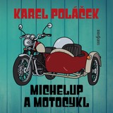 Audiokniha Michelup a motocykl - Josef Červinka, Karel Poláček, Rudolf Deyl, Rudolf Pellar, Václav Voska, Jaromír Spal, Milan Mach, Bedřich Bobek
