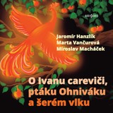 Audiokniha O Ivanu careviči, ptáku Ohniváku a šerém vlku - anonym (pro Dilia)