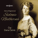 Audiokniha Sidonie Nádherná - Alena Wagnerová, Dana Černá