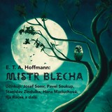 Audiokniha Mistr Blecha - Ernst Theodor Amadeus Hoffmann, Pavel Soukup, Jan Vlasák, Hana Maciuchová, Ilja Racek, Lubor Tokoš, Josef Somr, Stanislav Zindulka, Jiří Holý