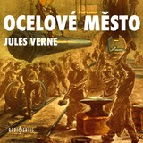 Audiokniha Ocelové město - Jaroslava Adamová, Jules Verne, Jiří Horčička, Josef Vinklář, Viktor Preiss, Ladislav Pešek, Josef Somr