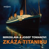 Audiokniha Zkáza Titaniku - Miroslava Tomanová, Josef Toman