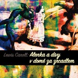 Audiokniha Alenka a divy v domě za zrcadlem - Pavlína Mourková, Jaroslav Kepka, František Němec, Josef Somr, Věra Kubánková, Miroslava Pleštilová, David Novotný, Lucie Kratěnová, Lewis Caroll, Miroslava Hozová, Pavel Pípal