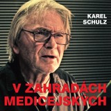 Audiokniha V zahradách medicejských - Karel Schulz, Sylva Turbová, Radim Vašinka, Otakar Brousek, František Med, Karel Urbánek, Boris Rösner, Ladislav Mrkvička, Rudolf Pellar, Vladimír Ráž, Jiří Zahajský, Jan Hartl, Ilja Racek, Marta Vančurová, Stanislav Fišer