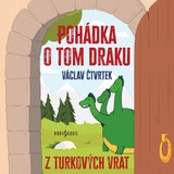 Audiokniha Pohádka o tom draku z Turkových Vrat - Václav Čtvrtek