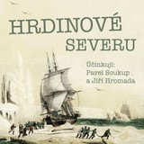 Audiokniha Hrdinové severu - Pavel Soukup, Jiří Hromádko, Jiří Hromada
