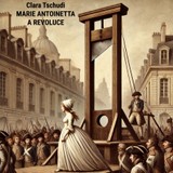 Audiokniha Marie Antoinetta a revoluce - Clara Tschudi