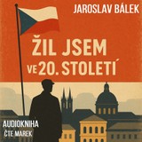 Audiokniha Žil jsem ve 20. století - Jaroslav Bálek
