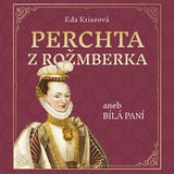 Audiokniha Perchta z Rožmberka aneb Bílá paní - Eda Kriseová