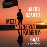 Audiokniha Mezi mlýnskými kameny: Gaza a její příběh - Jakub Szántó