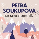 Audiokniha Nic nebude jako dřív - Petra Soukupová