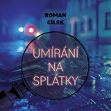 Audiokniha Umírání na splátky - Roman Cílek