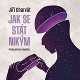 Audiokniha Jak se stát nikým: Probuzení pro skeptiky - Jiří Charvát