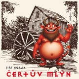 Audiokniha Čertův mlýn - Jiří Horák, Jan Pivec, Josef Beyvl, Stanislav Neumann, Theodor Pištěk