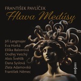 Audiokniha Hlava Medúsy - Eliška Balzerová, František Pavlíček, František Němec, Alois Švehlík, Ondřej Vetchý, Zlata Adamovská, Eva Horká, Jiří Langmajer