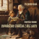 Audiokniha Vyprávěnky staříčka z Bílé Lhoty - František Navara, Zdeněk Řehoř
