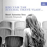Audiokniha Kdo vám tak zcuchal tmavé vlasy... Básně Antonína Sovy - Antonín Sova
