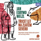 Audiokniha Třicet let na zlatém severu / Největší české dobrodružství až na kraj světa - Jan Eskymo Welzl