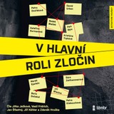 Audiokniha V hlavní roli zločin - Sára Zeithammerová, Kristýna Trpková, David Urban, Radek Blažek, Petr Bým, Petra Klabouchová, Jiří Březina, Kateřina Surmanová, Marek Epstein, Boris Dočekal, Petra Dvořáková