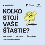 Audiokniha Koľko stojí vaše šťastie? - Šimon Pekar, Ján Tonka, Juraj Hrbatý