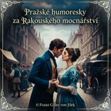 Audiokniha Pražské humoresky za Rakouského mocnářství - Jan Neruda, Jaroslav Hašek, František Jílek, Rudolf Slawitschek