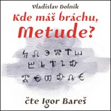 Audiokniha Kde máš bráchu, Metude? - Vladislav Dolník
