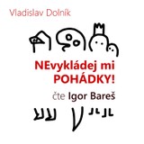 Audiokniha Nevykládej mi pohádky - Vladislav Dolník