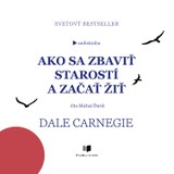 Audiokniha Ako sa zbaviť starostí a začať žiť - Dale Carnegie