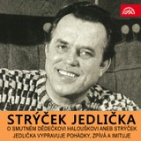 Audiokniha O smutném dědečkovi Halouškovi aneb Strýček Jedlička vypravuje pohádky, zpívá a imituje - Antonín Jedlička