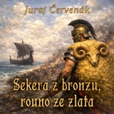 Audiokniha Sekera z bronzu, rouno ze zlata - Juraj Červenák