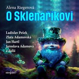 Audiokniha O Sklenaříkovi - Alena Riegerová, Zlata Adamovská, Jaroslava Adamová, Ladislav Pešek, Jan Hartl, Ferdinand Krůta