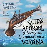 Audiokniha Kapitán Adorabl a bambitka černokněžníka Vorána - Dominik Landsman