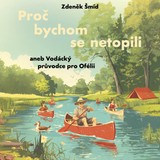 Audiokniha Proč bychom se netopili aneb Vodácký průvodce pro Ofélii - Zdeněk Šmíd