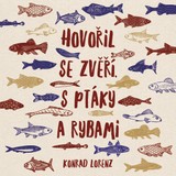 Audiokniha Hovořil se zvěří, s ptáky a rybami - Konrad Lorenz