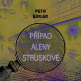 Audiokniha Případ Aleny Struskové - Petr Eidler