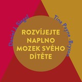 Audiokniha Rozvíjejte naplno mozek svého dítěte - Tina Payne Bryson, Ph.D., Daniel J. Siegel
