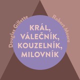 Audiokniha Král, Válečník, Kouzelník, Milovník - Robert Moore, Douglas Gillette