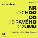 Audiokniha Na východ od zdravého rozumu - Peter Bárdy