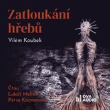 Audiokniha Zatloukání hřebů - Vilém Koubek