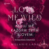 Audiokniha Love Me Wild: Miluj mě každým svým slovem - Melanie Lane
