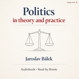 Audiokniha Politics in theory and practice - Jaroslav Bálek
