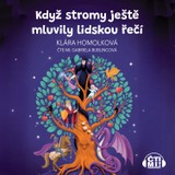 Audiokniha Když stromy ještě mluvily lidskou řečí - Klára Homolková