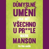 Audiokniha Důmyslné umění, jak mít všechno u pr**le - Mark Manson