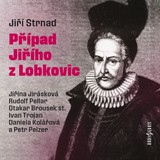 Audiokniha Případ Jiřího z Lobkovic - Jiřina Jirásková, Daniela Kolářová, Otakar Brousek, Rudolf Pellar, Ivan Trojan, Jiří Strnad, Petr Pelzer