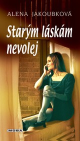E-kniha Starým láskám nevolej - Alena Jakoubková