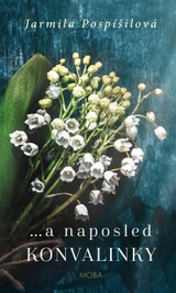 E-kniha ...a naposled konvalinky - Jarmila Pospíšilová