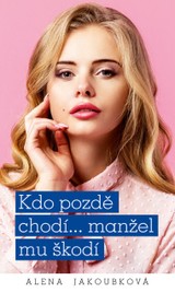 E-kniha Kdo pozdě chodí…manžel mu škodí  - Alena Jakoubková