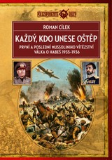 E-kniha Každý, kdo unese oštěp: První a poslední Mussoliniho vítězství, válka o Habeš 1935–1936 - Roman Cílek